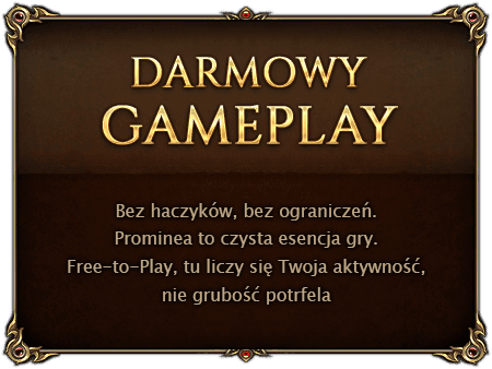 Darmowy Gameplay. Bez haczyków, bez ograniczeń. Prominea to czysta esencja gry. Free-to-Play, tu liczy się Twoja aktywność, nie grubość potrfela.