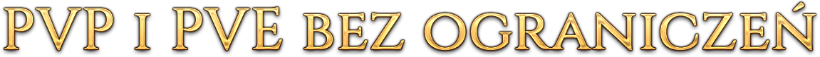 PVP I PVE BEZ OGRANICZEŃ