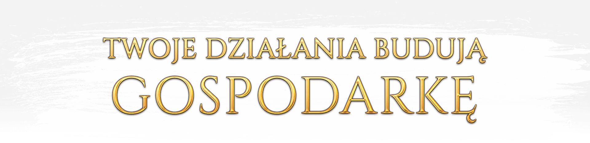 TWOJE DZIAŁANIA BUDUJĄ GOSPODARKĘ